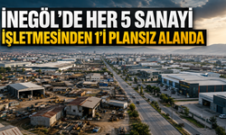 İnegöl’de her 5 sanayi işletmesinden 1’i plansız alanda