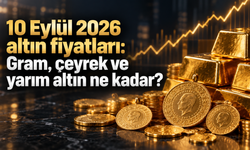 10 Eylül 2026 altın fiyatları: Gram, çeyrek ve yarım altın ne kadar?