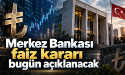 Merkez Bankası faiz kararı bugün açıklanacak Gözler saat 14.00’te
