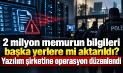 2 milyon memurun bilgileri başka yerlere mi aktarıldı? Yazılım şirketine operasyon düzenlendi