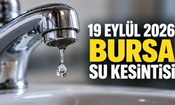 19 EYLÜL 2026 BURSA SU KESİNTİSİ | Bursa'da su kesintisi var mı? Bursa'da sular ne zaman gelecek?