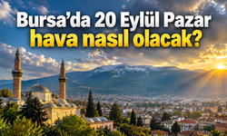 Bursa’da 20 Eylül Pazar hava nasıl olacak? Sıcaklık 26 dereceye çıkacak