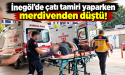 İnegöl’de çatı tamiri yaparken merdivenden düştü!