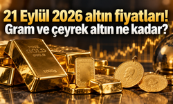 21 Eylül 2026 altın fiyatları! Gram ve çeyrek altın ne kadar?