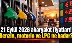21 Eylül 2026 akaryakıt fiyatları! Benzin, motorin ve LPG ne kadar?