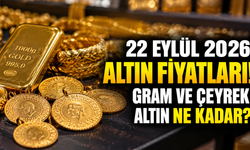 22 Eylül 2026 altın fiyatları! Gram ve çeyrek altın ne kadar?