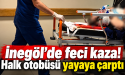 İnegöl’de feci kaza! Halk otobüsü yayaya çarptı