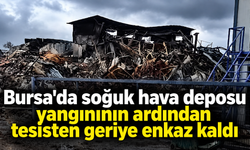 Bursa'da soğuk hava deposu yangınının ardından tesisten geriye enkaz kaldı