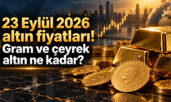 23 Eylül 2026 altın fiyatları! Gram ve çeyrek altın ne kadar?