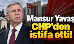 Mansur Yavaş CHP’den istifa etti!
