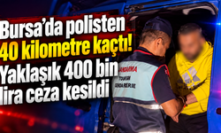 Bursa’da polisten 40 kilometre kaçtı! Yaklaşık 400 bin lira ceza kesildi
