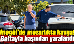 İnegöl’de mezarlıkta kavga! Baltayla başından yaralandı