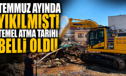 Geçen ay yıkılmıştı. Temel atma tarihi belli oldu