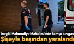 İnegöl Mahmudiye Mahallesi’nde komşu kavgası: Şişeyle başından yaralandı