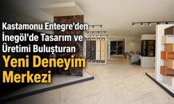 Kastamonu Entegre'den İnegöl'de Tasarım ve Üretimi Buluşturan Yeni Deneyim Merkezi