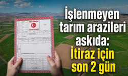 İşlenmeyen tarım arazileri askıda: İtiraz için son 2 gün
