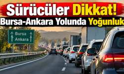 Sürücüler Dikkat! Bursa-Ankara Yolunda Yoğunluk