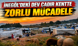 İnegöl'de ki dev çadır kentte zorlu mücadele