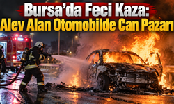 Bursa'da Feci Kaza: Alev Alan Otomobilde Can Pazarı