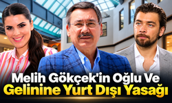 Melih Gökçek'in Oğlu Ve Gelinine Yurt Dışı Yasağı
