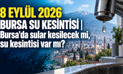 8 EYLÜL 2026 BURSA SU KESİNTİSİ | Bursa'da sular kesilecek mi, su kesintisi var mı?