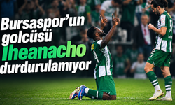 Bursaspor’uın golcüsü Iheanacho durdurulamıyor