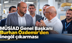 MÜSİAD Genel Başkanı Burhan Özdemir’den İnegöl çıkarması