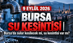 9 EYLÜL 2026 BURSA SU KESİNTİSİ | Bursa'da sular kesilecek mi, su kesintisi var mı?