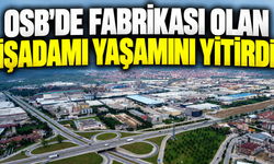OSB’de fabrikası olan işadamı yaşamını yitirdi