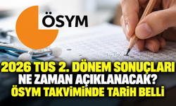 2026 TUS 2. dönem sonuçları ne zaman açıklanacak? ÖSYM takviminde tarih belli