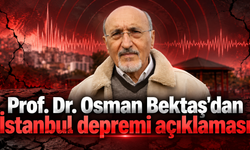 Prof. Dr. Osman Bektaş'dan İstanbul depremi açıklaması