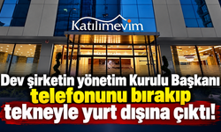 Dev şirketin yönetim Kurulu Başkanı telefonunu bırakıp tekneyle yurt dışına çıktı!