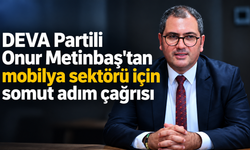 Deva Partili Onur Metinbaş'da mobilya sektörü için somut adım çağrısı