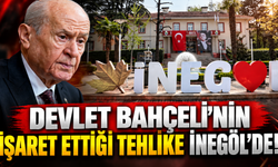 Devlet Bahçeli'nin işaret ettiği tehlike İnegöl'de!