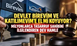 Devlet Birevim ve Katılımevim'e El mi Koyuyor? Milyonlarca Tasarruf Sahibini İlgilendiren Dev Hamle
