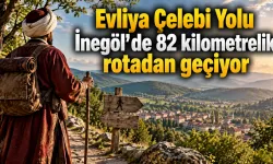 Evliya Çelebi Yolu İnegöl’de 82 kilometrelik rotadan geçiyor