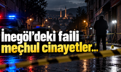 İnegöl'de ki faili meçhul cinayetler...