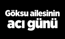 Göksu ailesinin acı günü