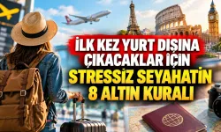 İlk Kez Yurt Dışına Çıkacaklar İçin Stressiz Seyahatin 8 Altın Kuralı