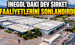 İnegöl’daki dev şirket faaliyetlerini sonlandırdı