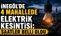 İnegöl’de 4 mahallede elektrik kesintisi: Saatler belli oldu