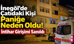 İnegöl’de Çatıdaki Kişi Paniğe Neden Oldu! İntihar Girişimi Sanıldı