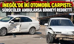 İnegöl’de iki otomobil çarpıştı: Sürücüler ambulansa binmeyi reddetti