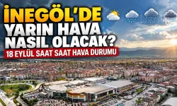 İnegöl’de yarın hava nasıl olacak? 18 Eylül saat saat hava durumu