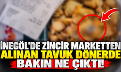 İnegöl’de Zincir Marketten Alınan Tavuk Dönerde Bakın Ne Çıktı!