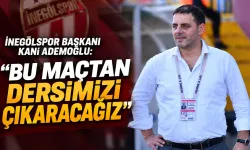 İnegölspor Başkanı Kani Ademoğlu: Bu maçtan dersimizi çıkaracağız