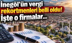 İnegöl'ün vergi rekortmenleri belli oldu! İşte o firmalar...