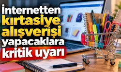 İnternetten kırtasiye alışverişi yapacaklara kritik uyarı