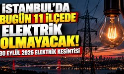 İstanbul’da bugün 11 ilçede elektrik olmayacak! 30 Eylül 2026 elektrik kesintisi