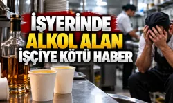 İşyerinde alkol alan işçiye kötü haber